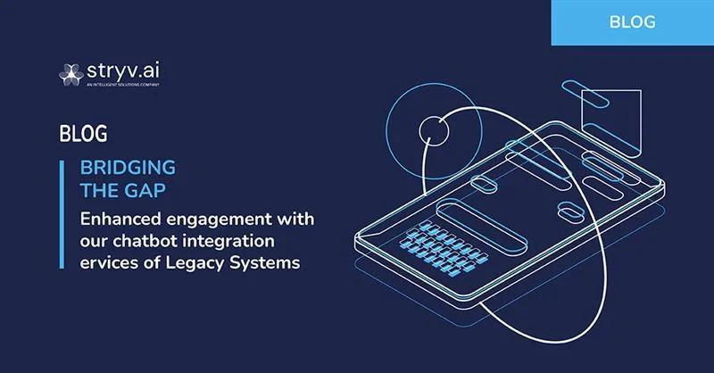 Bridging the Gap: Enhanced engagement with our chatbot integration services of Legacy Systems