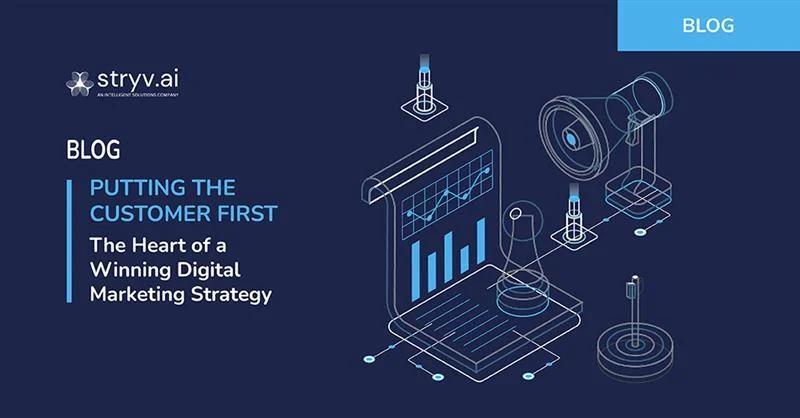 Putting the Customer First: The Heart of a Winning Digital Marketing Strategy