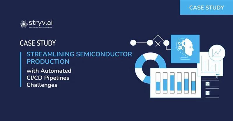 Leveraging Automated CI/CD Pipelines to streamline Semiconductor Production.