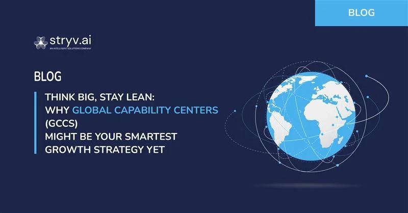 Think Big, Stay Lean: Why GCCs Might Be Your Smartest Growth Strategy Yet