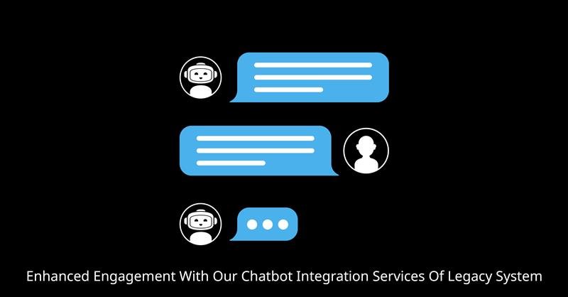 Bridging the Gap: Enhanced engagement with our chatbot integration services of Legacy Systems